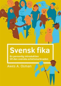 Svensk fika : en personlig introduktion till den svenska arbetsmarknaden. (e-bok)