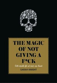 The magic of not giving a f*ck : och ändå få ut mer av livet (inbunden)