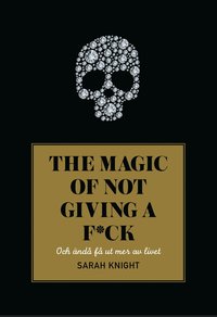 The magic of not giving a f*ck : och nd f ut mer av livet (pocket)