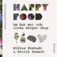 Happy Food - Om hur mat och lycka hänger ihop (ljudbok)