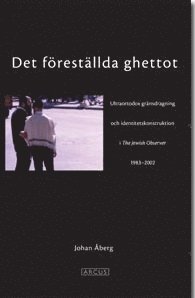 Det frestllda ghettot : en ultraortodox grnsdragning och identitetskonstruktion i The Jewish Observer 1983-2002 (hftad)