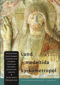 Lund - medeltida kyrkometropol : symposium i samband med ärkestiftet Lunds 900-årsjubileum, 27-28 april 2003 (häftad)