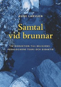 Samtal vid brunnar: Introduktion till religionspedagogikens teori och didaktik (hftad)