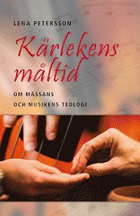 Krlekens mltid: Om mssans och musikens teologi (pocket)