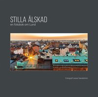Stilla älskad : en fotobok om Lund (inbunden)
