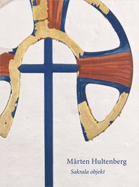 Mårten Hultenberg : sakrala objekt (inbunden)