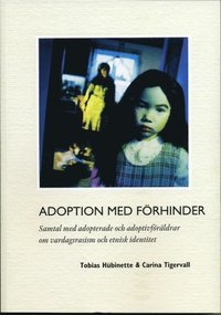 Adoption med frhinder : samtal med adopterade och adoptivfrldrar om vardagsrasism och etnisk identitet (hftad)