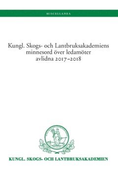 Kungl. Skogs- och Lantbruksakademiens minnesord ver ledamter avlidna 2017-2018 (inbunden)