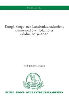 Kungl. Skogs- och Lantbruksakademiens minnesord �ver ledam�ter avlidna 2019-2020 (h�ftad)