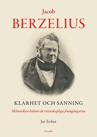 Jacob Berzelius : Klarhet och sanning - Mnniskan bakom de vetenskapliga fr (inbunden)