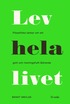 Lev hela livet : filosofiska tankar om ett gott och meningsfullt åldrande