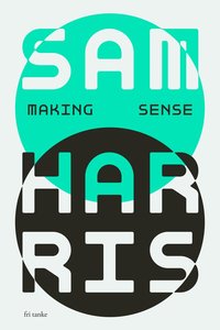 Making sense : samtal med Sam Harris (inbunden)