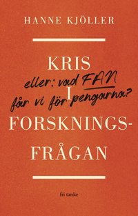 Kris i forskningsfrgan : eller vad fan fr vi fr pengarna (inbunden)
