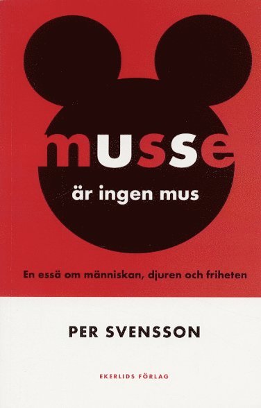 Musse är ingen mus - En essä om människan, djuren och friheten (kartonnage)