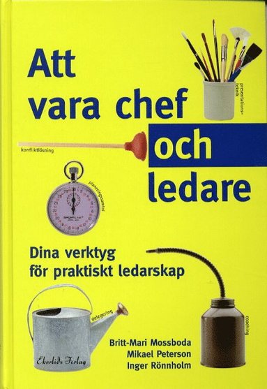 Att Vara Chef Och Ledare : Dina Verktyg För Praktiskt Ledarskap (inbunden)
