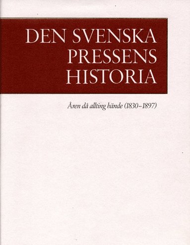 Den svenska pressens historia. 2, ren d allting hnde (1830-1897) (inbunden)