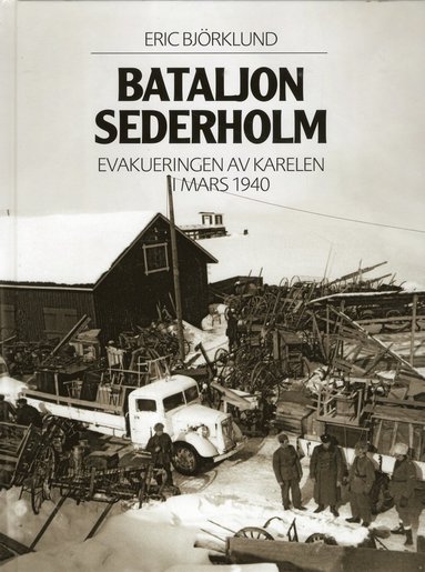 Bataljon Sederholm : evakuering av Karelen i mars 1940 (inbunden)