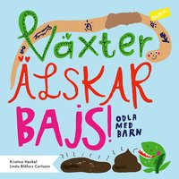 Omslag: Växter älskar bajs! : odla med barn