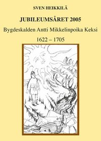 Bygdeskalden Antti Mikkelinpoika Keksi 1622-1705 (e-bok)