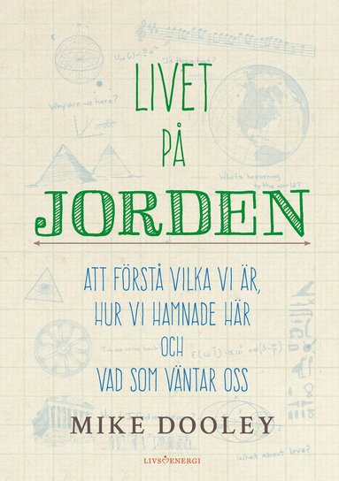 Livet p jorden : att frst vilka vi r, hur vi hamnade hr och vad som vntar oss (hftad)