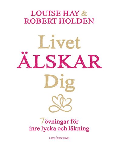 Livet lskar dig : 7 vningar fr inre lycka och lkning (hftad)