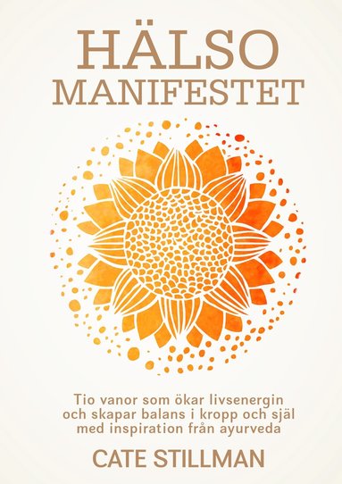 Hälsomanifestet : tio vanor som ökar livsenergin och skapar balans i kropp och själ med inspiration från ayurveda (kartonnage)