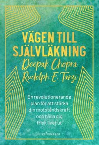 Vgen till sjlvlkning : en revolutionerande plan fr att strka din motstndskraft och hlla dig frisk livet ut (inbunden)