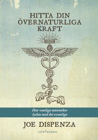 Hitta din vernaturliga kraft : hur vanliga mnniskor lyckas med det ovanliga (hftad)