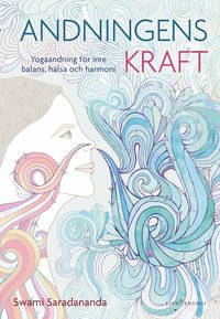 Andningens kraft : yogaandning fr inre balans, hlsa och harmoni (inbunden)