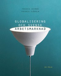 Globalisering och svensk arbetsmarknad (hftad)