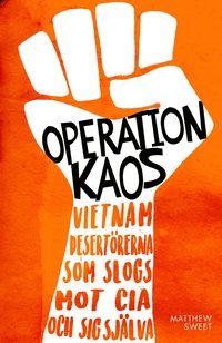 Operation Kaos : Vietnamdesertörerna som slogs mot CIA och sig själva (inbunden)