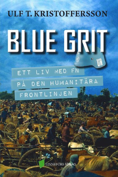 Blue grit : ett liv med FN p den humanitra frontlinjen (inbunden)