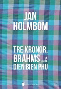 Tre Kronor, Brahms och Dien Bien Phu (inbunden)
