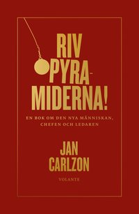 Riv pyramiderna!: en bok om den nya människan, chefen och ...