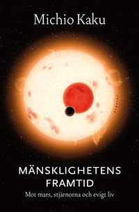 Mänsklighetens framtid : Mot Mars, stjärnorna och evigt liv (inbunden)