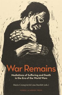War Remains : Mediations of Suffering and Death in the Era of the World Wars (e-bok)
