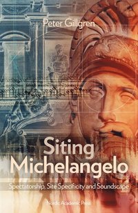 Siting Michelangelo : Spectatorship, Site Specificity and Soundscape (inbunden)