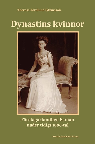 Dynastins kvinnor : fretagarfamiljen Ekman under tidigt 1900-tal (inbunden)