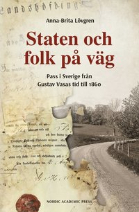 Staten och folk p vg : pass i Sverige frn Gustav Vasas tid till 1860 (inbunden)