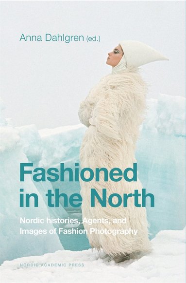Fashioned in the North: Nordic Histories, Agents and Images of Fashion Photography (hftad)