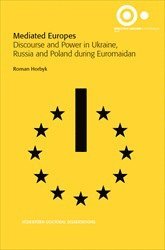 Mediated Europes : Discourse and Power in Ukraine, Russia and Poland During Euromaidan (hftad)