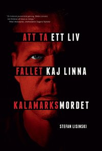 Att ta ett liv : fallet Kaj Linna - Kalamarksmordet - Stefan Lisinski - Bok  (9789188671011) | Bokus