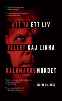 Att ta ett liv : fallet Kaj Linna - Kalamarksmordet (pocket)