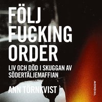 Flj fucking order : liv och dd i skuggan av Sdertljemaffian (ljudbok)