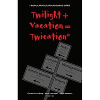 Twilight + vacation = twication : i populrkulturturismens spr (hftad)