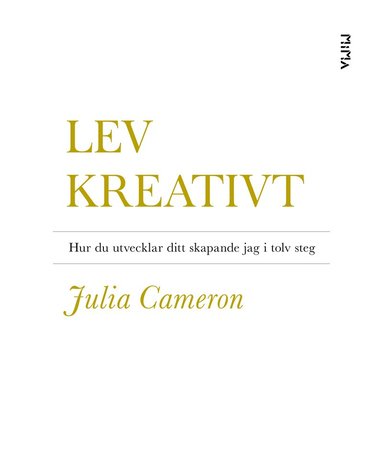 Lev kreativt : hur du utvecklar ditt skapande jag i tolv steg (h�ftad)