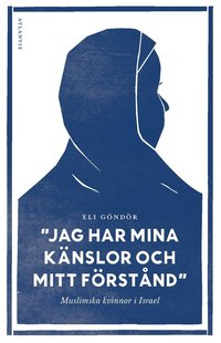 Jag har mina knslor och mitt frstnd : muslimska kvinnor i Israel (hftad)