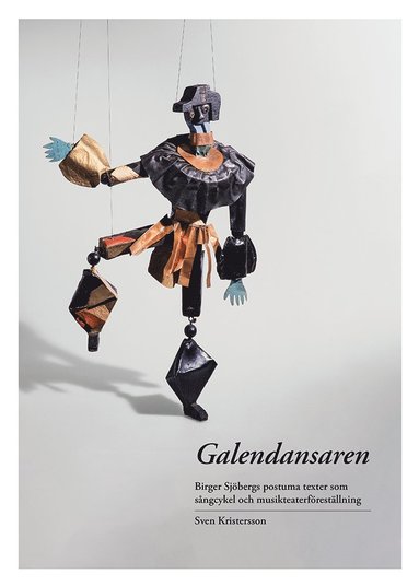 Galendansaren : Birger Sjbergs postuma texter som sngcykel och musikteaterfrestllning (inbunden)