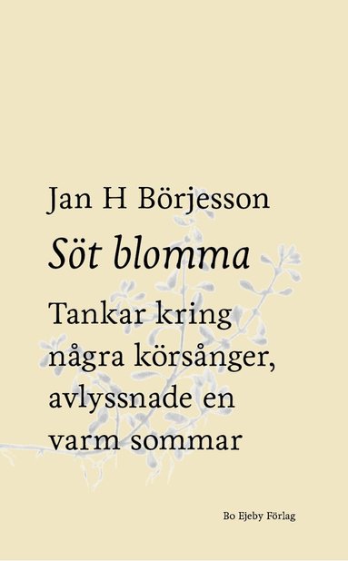 Söt blomma : Tankar kring några körsånger, avlyssnade en varm sommar (inbunden)