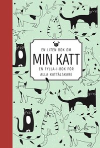 En liten bok om min katt : en fylla-i-bok för alla kattälskare (inbunden)